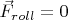 $\vec{F} _{roll}= 0$