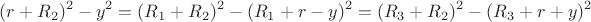 $$(r+R_2)^2-y^2=(R_1+R_2)^2-(R_1+r-y)^2=(R_3+R_2)^2-(R_3+r+y)^2$$