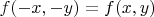 $f(-x,-y)=f(x,y)$