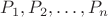$P_1,P_2, \ldots, P_n$