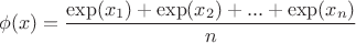 $$\phi(x)=\frac{\exp(x_{1})+\exp(x_{2})+...+\exp(x_{n})}{n}