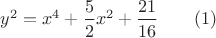 $y^2=x^4+\dfrac{5}{2}x^2+\dfrac{21}{16}\qquad(1)$