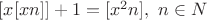 $[x[xn]]+1=[x^2n], \ \foral n\in N$