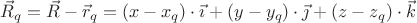 $\vec{R}_q=\vec{R}-\vec{r}_q=(x-x_q)\cdot\vec{\imath}+(y-y_q)\cdot\vec{\jmath}+(z-z_q)\cdot\vec{k}$
