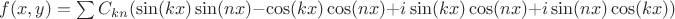 $f(x,y) = \sum C_{kn}(\sin(kx) \sin(nx) - \cos(kx) \cos(nx) + i\sin(kx) \cos(nx) + i\sin(nx) \cos(kx))$