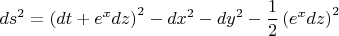 $$ds^2  = \left( {dt + e^x dz} \right)^2  - dx^2  - dy^2  -  & \frac{1}
{2}\left( {e^x dz} \right)^2 $$