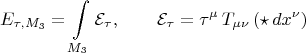 $$
E_{\tau, M_3} = \int\limits_{M_3} \mathcal{E}_{\tau}, \qquad
\mathcal{E}_{\tau} = \tau^{\mu} \, T_{\mu \nu} \left( \star \, dx^{\nu} \right)
$$