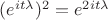 $(e^{it\lambda})^2=e^{2it\lambda}$