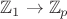 $\mathbb{Z}_{1}\to\mathbb{Z}_{p}$