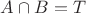 $A\cap B=T$