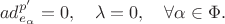 $$
ad^{p'}_{e_\alpha}=0,\quad \lambda=0,\quad \forall \alpha\in \Phi.
$$
