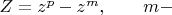 $Z=z^p-z^m,\qquad m-$