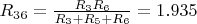 $R_{36} = \frac{R_3R_6}{R_3 + R_5 + R_6} = 1.935$
