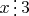 $x\mathop{\raisebox{-2pt}{\vdots}}3$