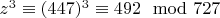 $z ^ 3\equiv (447) ^ 3\equiv 492\mod 727 $