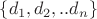 $\{d_1, d_2, ..d_n\}$