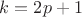 $k=2p+1$