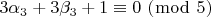 $\[3\alpha _3  + 3\beta _3  + 1 \equiv 0\,\,(\bmod \,\,5)\]$
