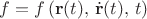 $f=f\left(\mathbf{r}(t),\,\dot{\mathbf{r}}(t),\,t\right)$