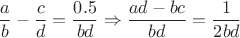$$\frac ab - \frac cd = \frac{0.5}{bd} \Rightarrow \frac{ad-bc}{bd} = \frac{1}{2bd}$$