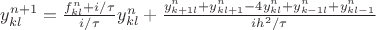 $y^{n+1}_{kl}=\frac{f^n_{kl}+i/\tau}{i/\tau}y^{n}_{kl}+\frac{y^{n}_{k+1l}+y^{n}_{kl+1}-4y^{n}_{kl}+y^{n}_{k-1l}+y^{n}_{kl-1}}{ih^2/\tau}$