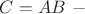 $C=AB~-$