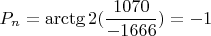 $$P_{n}=\arctg2(\frac{1070}{-1666})=-1$$