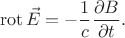 $$\operatorname{rot}\vec{E}=-\dfrac{1}{c}\dfrac{\partial B}{\partial t}.$$ $$\operatorname{rot}\vec{E}=-\dfrac{1}{c}\dfrac{\partial B}{\partial t}.$$