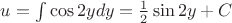 $u=\int\cos 2ydy=\frac 12\sin 2y+C$