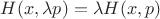 $H(x, \lambda p) = \lambda H(x,p)$