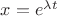 $x = e^{\lambda t}$