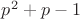 $p^2+p-1$