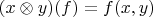 $(x\otimes y)(f)=f(x,y)$