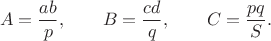 $$A=\frac{ab}{p},\qquad B=\frac{cd}{q},\qquad C=\frac{pq}{S}.$$