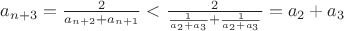 $a_{n+3}=\frac{2}{a_{n+2}+a_{n+1}}<\frac{2}{{\frac{1}{a_2+a_3}}+\frac{1}{a_2+a_3}}=a_2+a_3$
