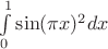 $\int\limits_{0}^{1} \sin(\pi x)^2 dx $