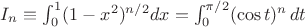 $I_n \equiv \int_0^1 (1-x^2)^{n/2} dx = \int_0^{\pi/2} (\cos t)^n \,dt$