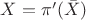 $X=\pi'(\bar{X})$