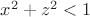 $x^2 + z^2 < 1$