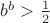 $b^b>\frac 1 2$