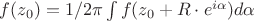 $f(z_{0}) = 1/2\pi \int f (z_{0} + R \cdot e^{i\alpha}) d\alpha$