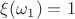 $\xi(\omega_1)=1$