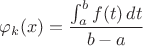 $$\varphi_k(x) = { \int_a^b f(t)\,dt \over b-a }$$