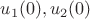 $u_1(0),u_2(0)$