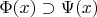 $\Phi(x) \supset \Psi(x)$