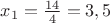 $x_1=\frac{14}{4}=3,5$