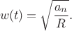 $$w(t)=\sqrt{ \dfrac {a_n} R}.$$