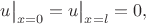 $
u\big|_{x=0}=u\big|_{x=l}=0,
$