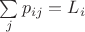 $\sum\limits_j p_{ij} = L_i$