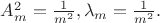 $A_m^2=\frac 1{m^2},\lambda _m=\frac 1{m^2}.$